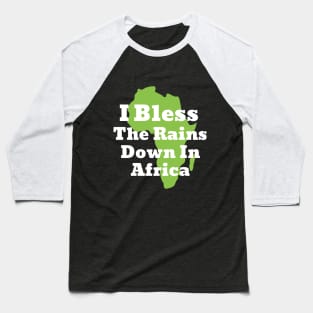 I Bless The Rains down in Africa Baseball T-Shirt